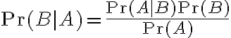 $\Pr(B|A)=\frac{\Pr(A|B)\Pr(B)}{\Pr(A)}$